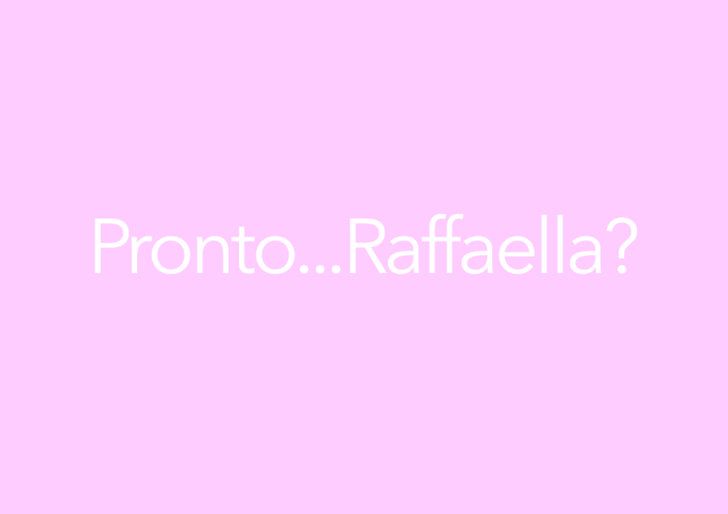 Pronto… Raffaella?